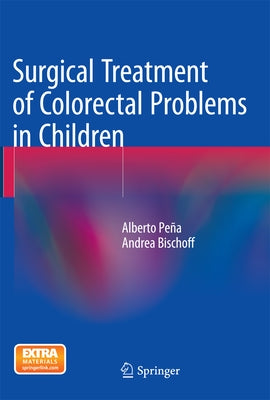 Surgical Treatment of Colorectal Problems in Children by Pe&#241;a, Alberto