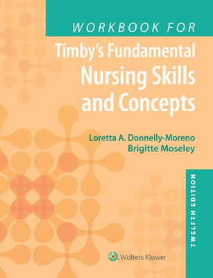 Workbook for Timby's Fundamental Nursing Skills and Concepts by Donnelly-Moreno, Loretta A.