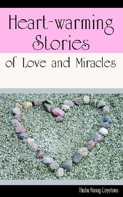 Heart-warming Stories of Love and Miracles by Cayetano, Thalia N.