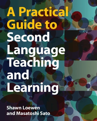 A Practical Guide to Second Language Teaching and Learning by Loewen, Shawn