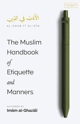 The Muslim Handbook of Etiquette and Manners by Al-Ghazali, Imam