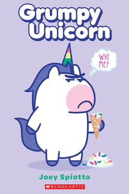 Grumpy Unicorn: Why Me? by Spiotto, Joey