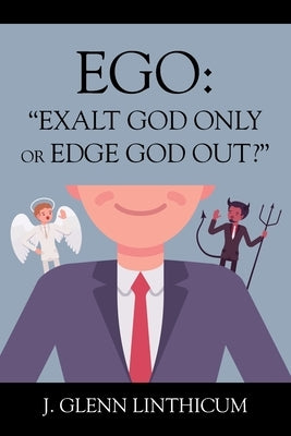 Ego: "Exalt God Only or Edge God Out?" by Linthicum, J. Glenn