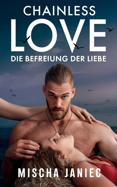 Chainless Love: Die Befreiung der Liebe by Janiec, Mischa