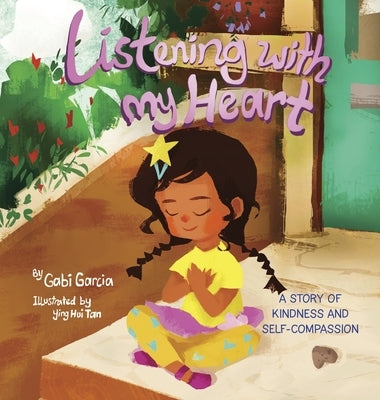 Listening with My Heart: A story of kindness and self-compassion by Garcia, Gabi