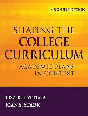 Shaping the College Curriculum: Academic Plans in Context by Lattuca, Lisa R.