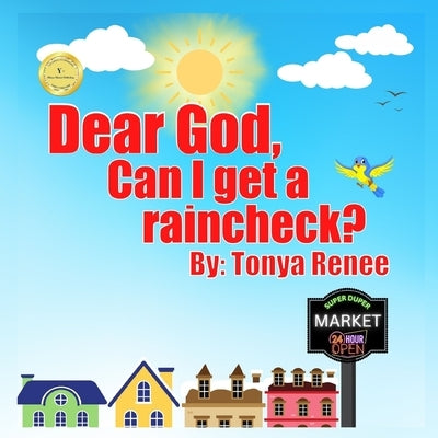 Dear God, Can I get a raincheck? by McClatchen, Tonya