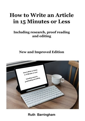 How to Write an Article in 15 Minutes or Less: Including research, proofreading and editing by Barringham