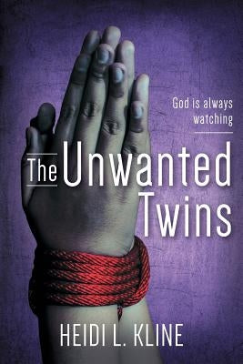 The Unwanted Twins: God is always watching by Kline, Heidi L.