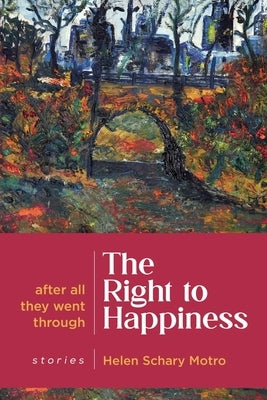 The Right to Happiness: After all they went through. Stories by Motro, Helen Schary