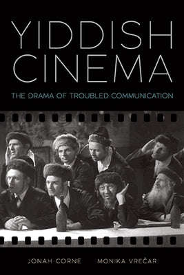 Yiddish Cinema: The Drama of Troubled Communication by Corne, Jonah