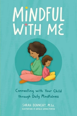 Mindful with Me: Connecting with Your Child Through Daily Mindfulness by Dennehy, Sarah