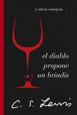 El Diablo Propone Un Brindis: Y Otros Ensayos by Lewis, C. S.