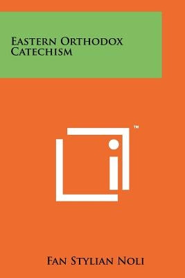 Eastern Orthodox Catechism by Noli, Fan Stylian