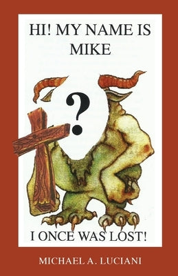 Hi! My Name is Mike! I Once Was Lost by Luciani, Michael A.