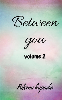 Between you volume 2 by Kapadia, Fatema