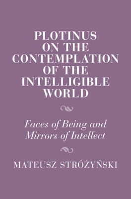 Plotinus on the Contemplation of the Intelligible World by Str?&#380;y&#324;ski, Mateusz