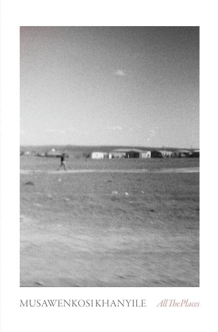 All the Places by Khanyile, Musawenkosi