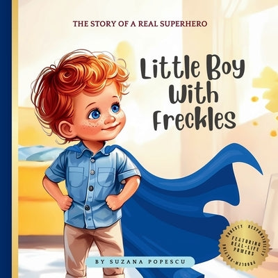 Little Boy With Freckles: The Story of a Real Superhero by Popescu, Suzana