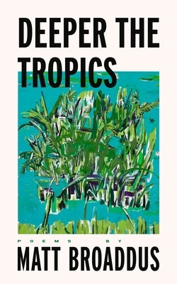 Deeper the Tropics by Broaddus, Matt