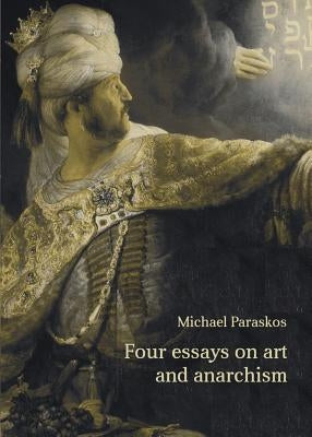 Four Essays on Art and Anarchism by Paraskos, Michael