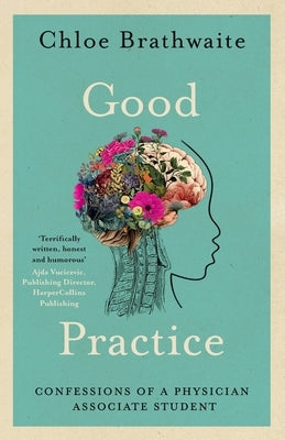 Good Practice: Confessions of a Physician Associate Student by Brathwaite, Chloe