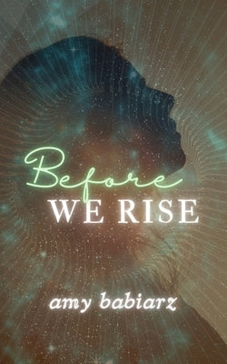 Before We Rise by Babiarz, Amy