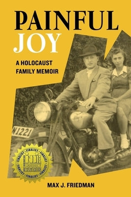 Painful Joy: A Holocaust Family Memoir by Friedman, Max J.