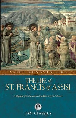 The Life of St. Francis of Assisi by St Bonaventure, Bonaventure