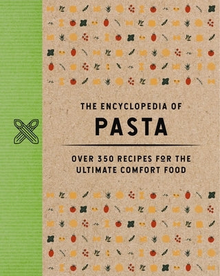 The Encyclopedia of Pasta: Over 350 Recipes for the Ultimate Comfort Food by The Coastal Kitchen