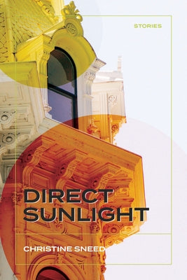 Direct Sunlight: Stories by Sneed, Christine