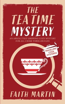 THE TEATIME MYSTERY an absolutely gripping cozy mystery for all crime thriller fans by Martin, Faith