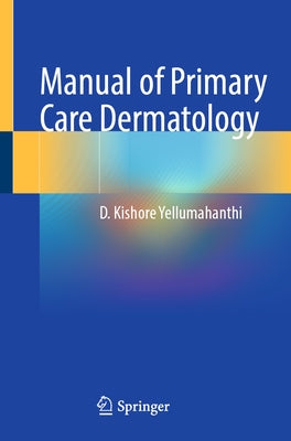 Manual of Primary Care Dermatology by Yellumahanthi, D. Kishore