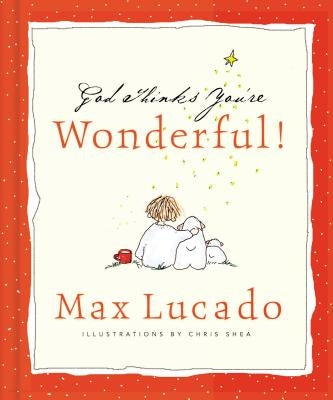 God Thinks You're Wonderful: Heartwarming Reminders of God's Love by Lucado, Max