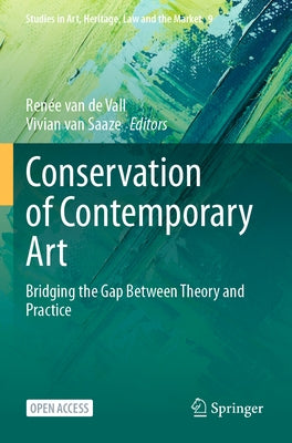 Conservation of Contemporary Art: Bridging the Gap Between Theory and Practice by Van de Vall, Ren&#233;e