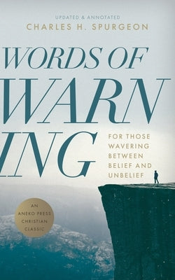 Words of Warning (Annotated, Updated Edition): For Those Wavering Between Belief and Unbelief by Spurgeon, Charles H.