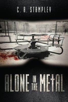 Alone in the Metal by Stampley, C. A.