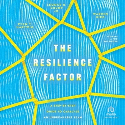 The Resilience Factor: A Step-By-Step Guide to Catalyze an Unbreakable Team by Hartwig, Ryan T.