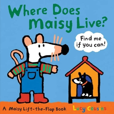 Where Does Maisy Live?: A Maisy Lift-The-Flap Book (an Interactive Board Book with Maisy the Mouse for Toddlers and Kids Ages 2-5) by Cousins, Lucy