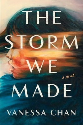 The Storm We Made by Chan, Vanessa