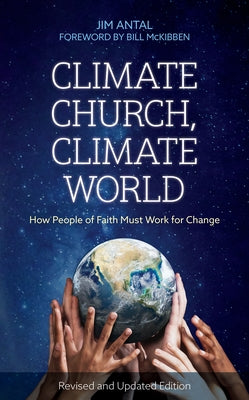 Climate Church, Climate World: How People of Faith Must Work for Change by Antal, Jim