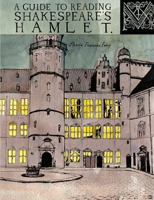 A Guide to Reading Shakespeare's Hamlet by Fahey, Maria Franziska