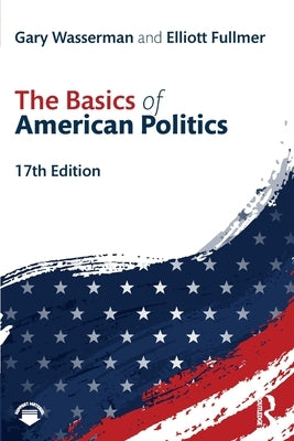 The Basics of American Politics by Wasserman, Gary