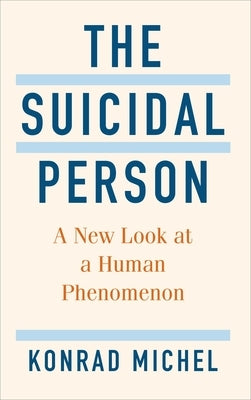 The Suicidal Person: A New Look at a Human Phenomenon by Michel, Konrad