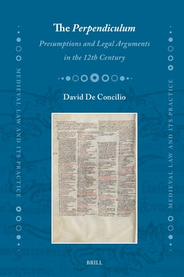 The Perpendiculum: Presumptions and Legal Arguments in the 12th Century by de Concilio, David