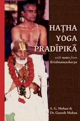 Hatha Yoga Pradipika: Translation with Notes from Krishnamacharya by Mohan, Ganesh