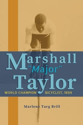 Marshall "Major" Taylor: World Champion Bicyclist, 1899 by Brill, Marlene Targ