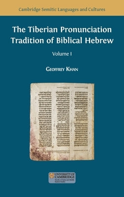 The Tiberian Pronunciation Tradition of Biblical Hebrew, Volume 1 by Khan, Geoffrey