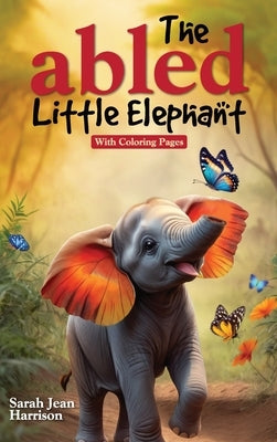 The Abled Little Elephant: With Coloring Pages by Harrison, Sara Jean