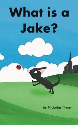 What is a Jake?: Jakes Adventure Book 2 by Nece, Nickolas